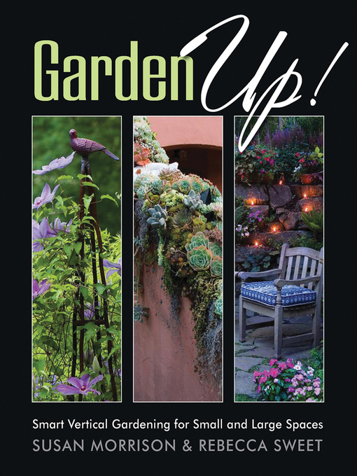 Title details for Garden Up! Smart Vertical Gardening for Small and Large Spaces by Susan Morrison - Available